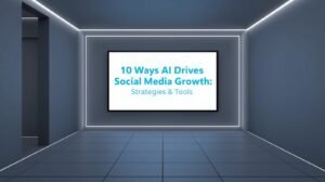 10 Ways AI Drives Social Media Growth: Strategies & Tools
